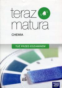 TERAZ MATURA. CHEMIA. TUŻ PRZED EGAZMINEM