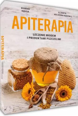 Apiterapia. Leczenie miodem i produktami pszczelim