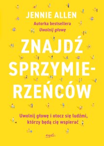 Znajdź sprzymierzeńców. Uwolnij głowę i otocz się ludźmi, którzy będą cię wspierać