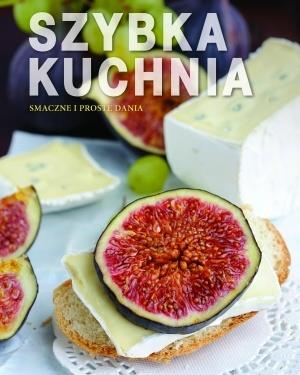 SZYBKA KUCHNIA. SMACZNE I PROSTE DANIA