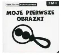 Moje pierwsze obrazki. Książeczki kontrastowe