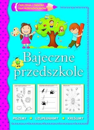Bajeczne przedszkole. Ćwiczenia i zadania dla przedszkolaków