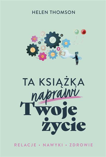 TA KSIĄŻKA NAPRAWI TWOJE ŻYCIE
