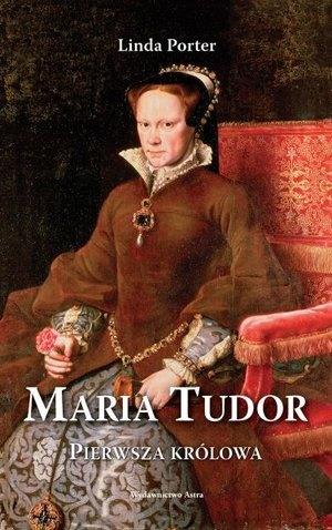 MARIA TUDOR. PIERWSZA KRÓLOWA