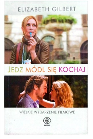 JEDZ, MÓDL SIĘ, KOCHAJ ELIZABETH GILBERT