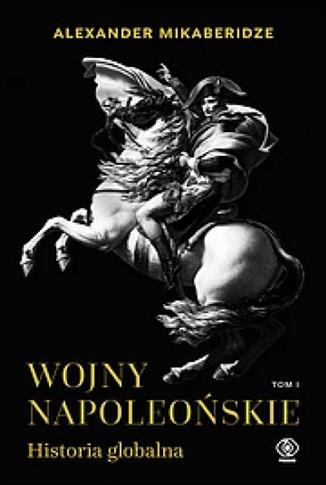WOJNY NAPOLEOŃSKIE. HISTORIA GLOBALNA. TOM 1