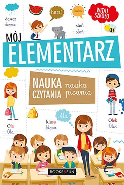 MÓJ ELEMENTARZ. NAUKA CZYTANIA, NAUKA PISANIA
