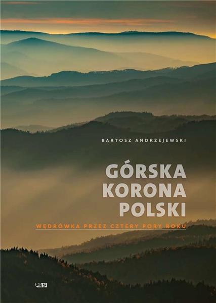 GÓRSKA KORONA POLSKI. WĘDRÓWKA PRZEZ CZTERY PORY