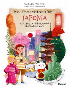 Pola i Franek odkrywają świat. Japonia, czyli kraj, w którym jelonki chodzą po ulicach