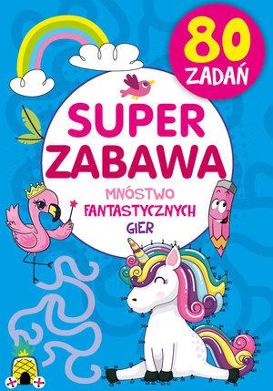 SUPER ZABAWA. MNÓSTWO FANTASTYCZNYCH GIER