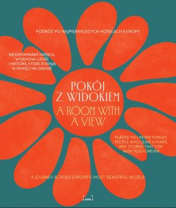 Pokój z widokiem. Podróż po najpiękniejszych hotelach Europy. Miejsca, ludzie, historie