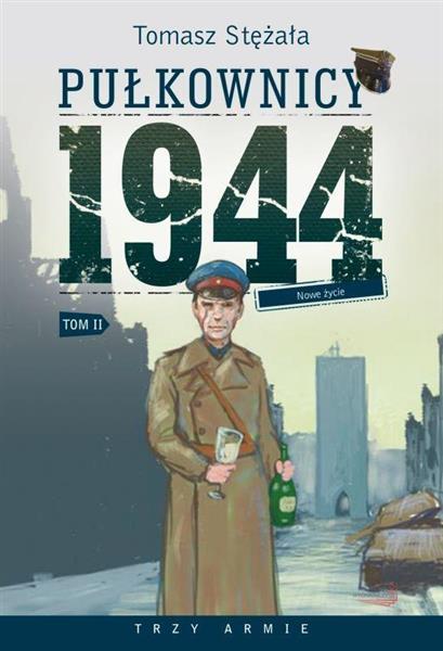 PUŁKOWNICY 1944 T.2 NOWE ŻYCIE