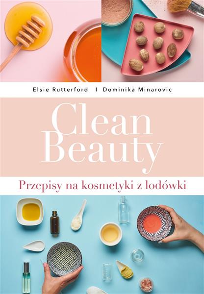 CLEAN BEAUTY. PRZEPISY NA KOSMETYKI