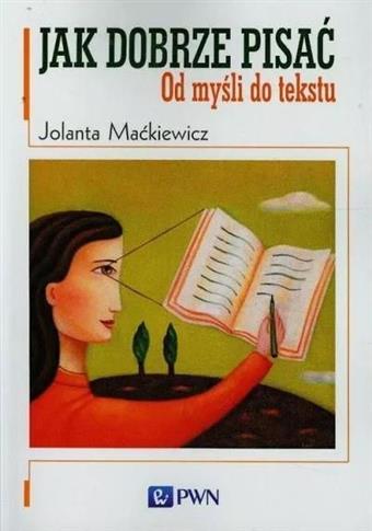 Jak dobrze pisać. Od myśli do tekstu