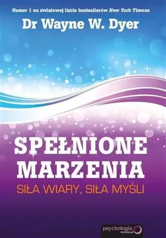 Spełnione marzenia. Siła wiary, siła myśli
