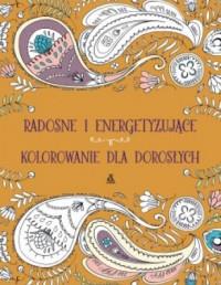 RADOSNE I ENERGETYZUJĄCE KOLOROWANIE DLA DOROSŁYCH