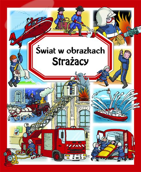 ŚWIAT W OBRAZKACH. STRAŻACY