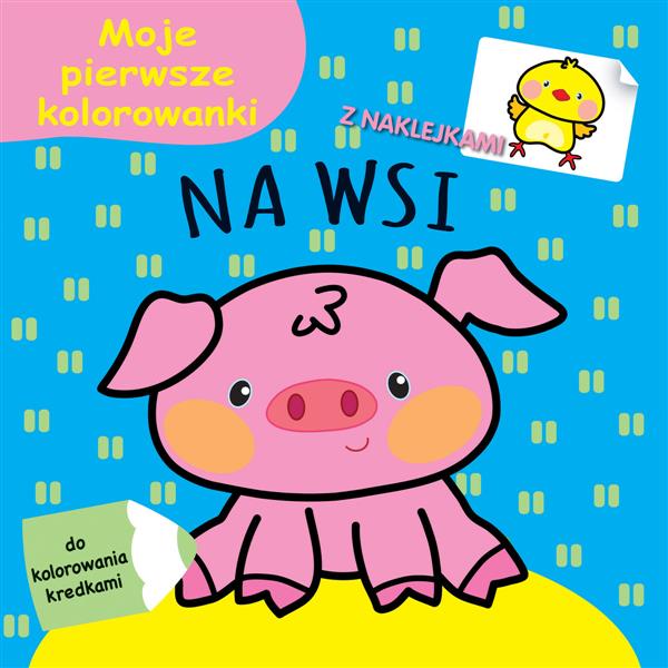 MOJE PIERWSZE KOLOROWANKI. NA WSI