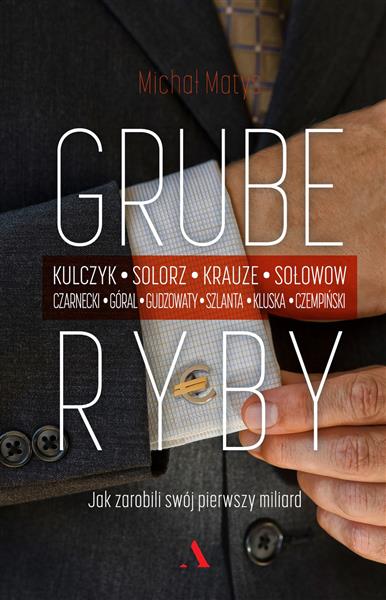 GRUBE RYBY. JAK ZAROBILI SWÓJ PIERWSZY MILIARD