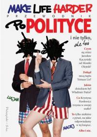 MAKE LIFE HARDER. PRZEWODNIK PO POLITY..