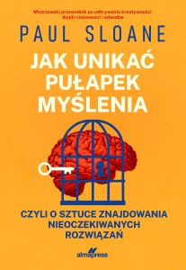 Jak unikać pułapek myślenia. czyli o sztuce znajdowania nieoczekiwanych rozwiązań