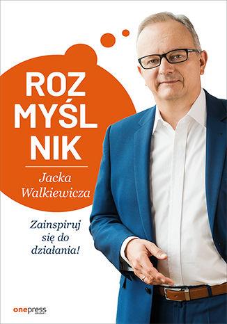 ROZMYŚLNIK JACKA WALKIEWICZA. ZAINSPIRUJ SIĘ DO...