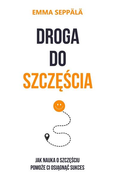 DROGA DO SZCZĘŚCIA. JAK NAUKA O SZCZĘŚCIU...
