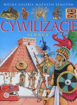 CYWILIZACJE SŁOŃCA. WIELKA GALERIA WAŻNYCH TEMATÓW