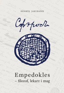 Empedokles - filozof, lekarz i mag. Przyczynek do jego zrozumienia i oceny