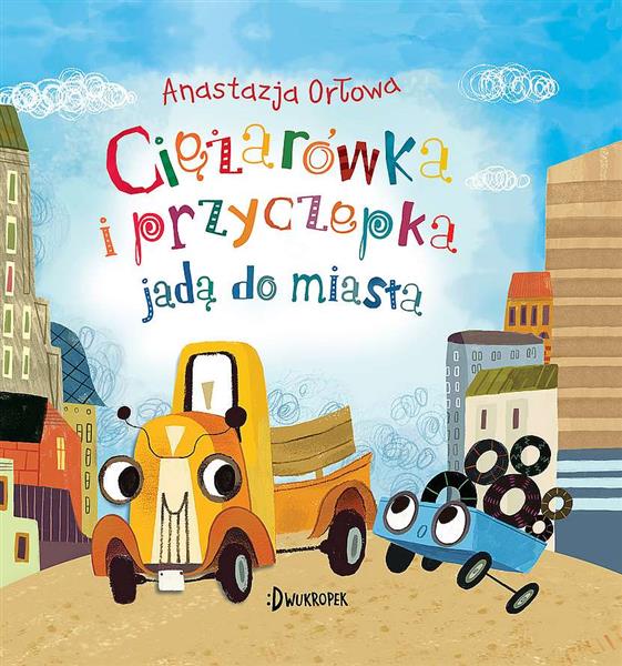 CIĘŻARÓWKA I PRZYCZEPKA. TOM 2. JADĄ DO MIASTA
