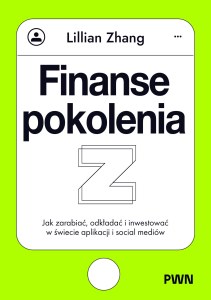 Finanse pokolenia Z. Jak zarabiać, odkładać i inwestować w świecie aplikacji i social mediów