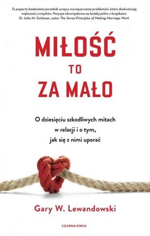 Miłość to za mało. O dziesięciu szkodliwych mitach
