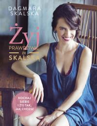 ŻYJ PRAWDZIWIE ZE SKALSKĄ