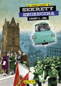 Sekrety Szczecina. Część 3 PRL. Sekrety