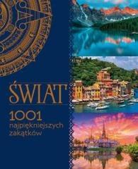 ŚWIAT. 1001 NAJPIĘKNIEJSZYCH ZAKĄTKÓW