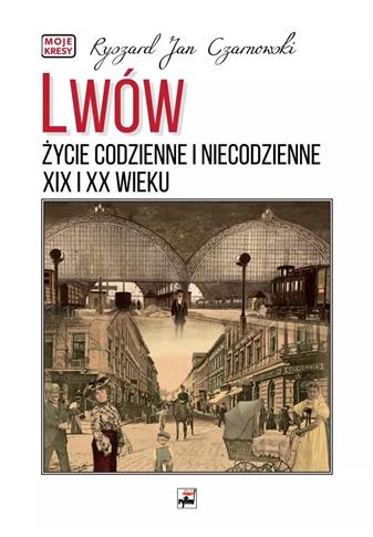Lwów. Życie codzienne i niecodzienne XIX i XX wiek
