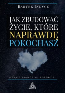 Jak zbudować życie, które naprawdę pokochasz