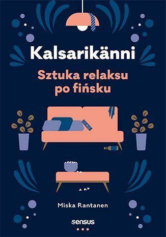 KALSARIKÄNNI. SZTUKA RELAKSU PO FIŃSKU