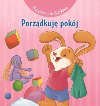 DORASTAM Z KRÓLICZKIEM. PORZĄDKUJĘ POKÓJ