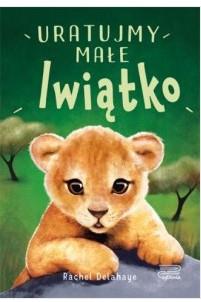 Na pomoc zwierzaczkom. Uratujmy małe lwiątko