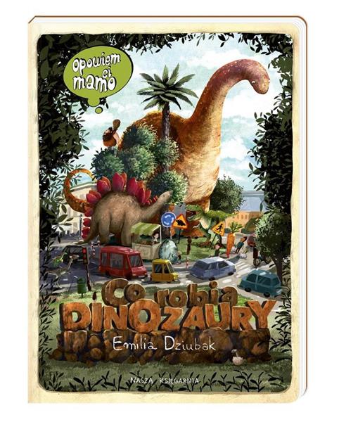 CO ROBIĄ DINOZAURY OPOWIEM CI MAMO