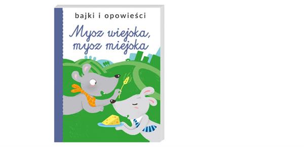 BAJKI I OPOWIEŚCI. MYSZ MIEJSKA I MYSZ WIEJSKA  -