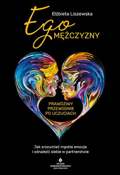 EGO MĘŻCZYZNY - PRAWDZIWY PRZEWODNIK PO UCZUCIACH.