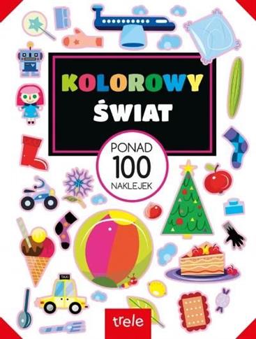 Kolorowy świat. Ponad 100 naklejek. Ponad 100 nakl