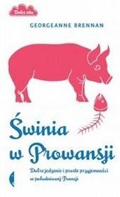 Świnia w Prowansji. Dobre jedzenie i proste przyje