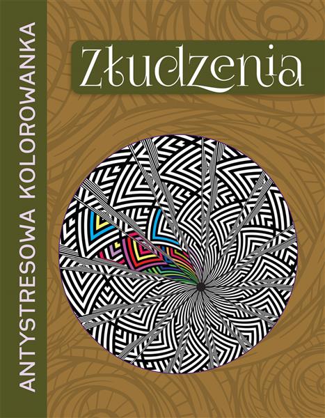 ANTYSTRESOWA KOLOROWANKA. ZŁUDZENIA