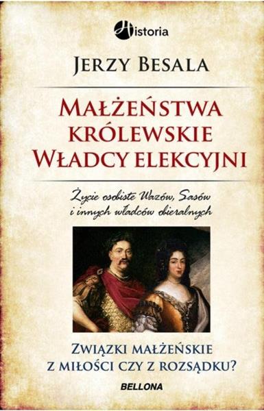 MAŁŻEŃSTWA KRÓLEWSKIE. WŁADCY ELEKCYJNI
