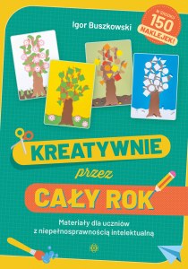 Kreatywnie przez cały rok Materiały dla uczniów z niepełnosprawnością intelektualną