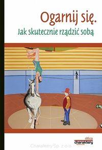 OGARNIJ SIĘ. JAK SKUTECZNIE RZĄDZIĆ SOBĄ?