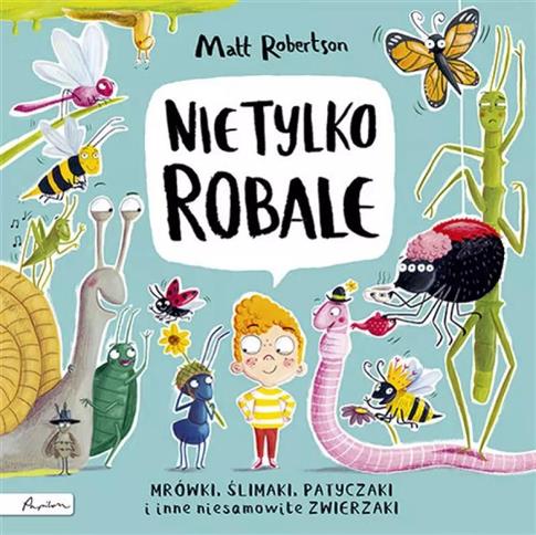 Nie tylko ROBALE. Mrówki, ślimaki, patyczaki